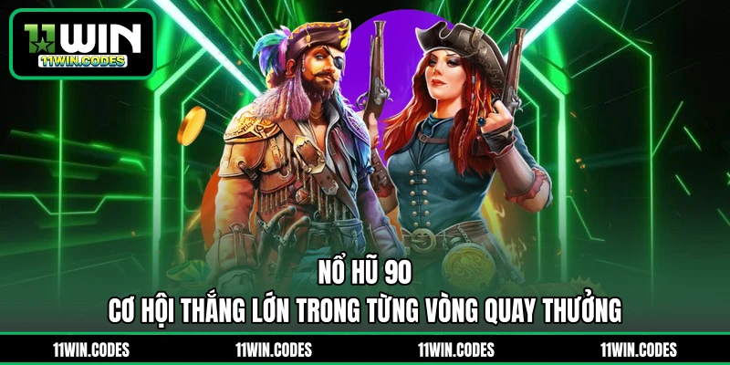 Nổ Hũ 90 - Cơ Hội Thắng Lớn Trong Từng Vòng Quay Thưởng